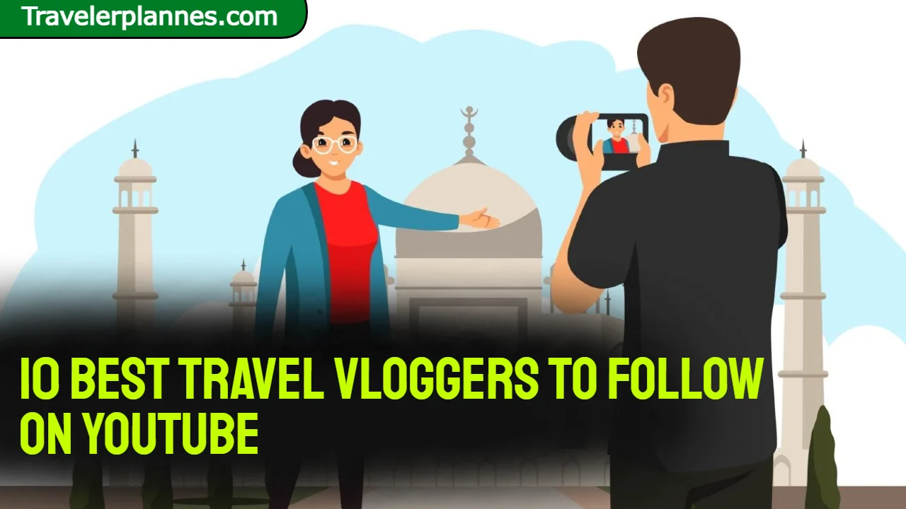 10 Best Travel Vloggers to Follow on YouTube: Dive into the World of YouTube's Top Travel Vloggers