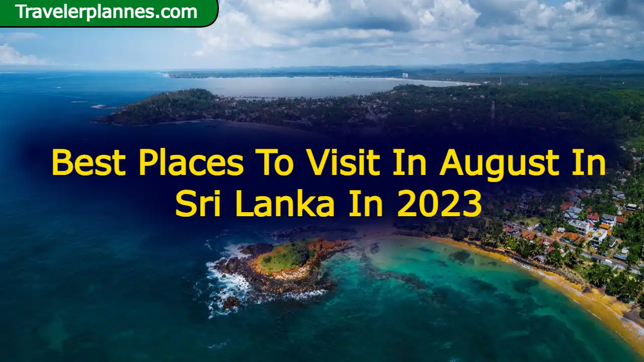 Best Places To Visit In August In Sri Lanka In 2023