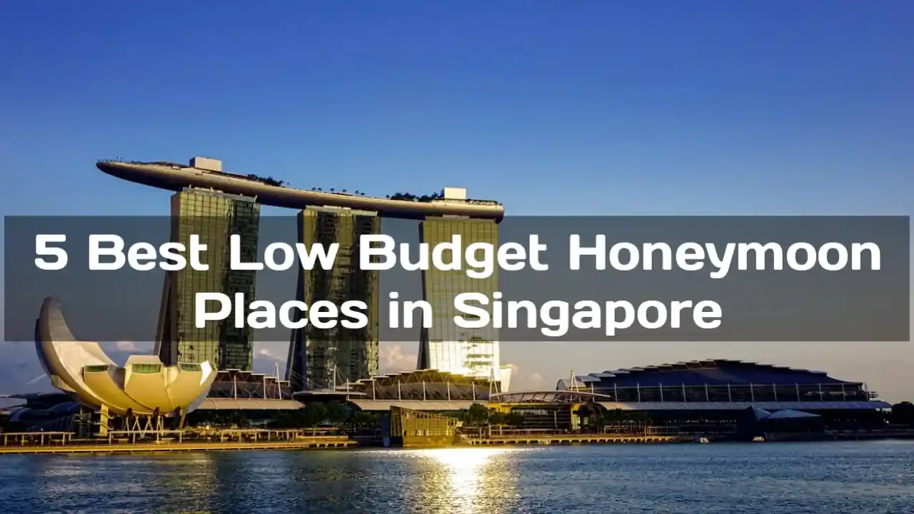 5 Best Low Budget Honeymoon Places IN Singapore