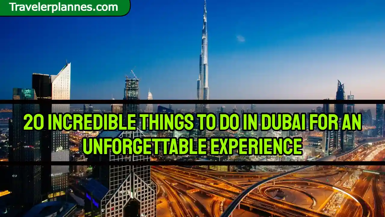 20 Incredible Things to Do in Dubai for an Unforgettable Experience