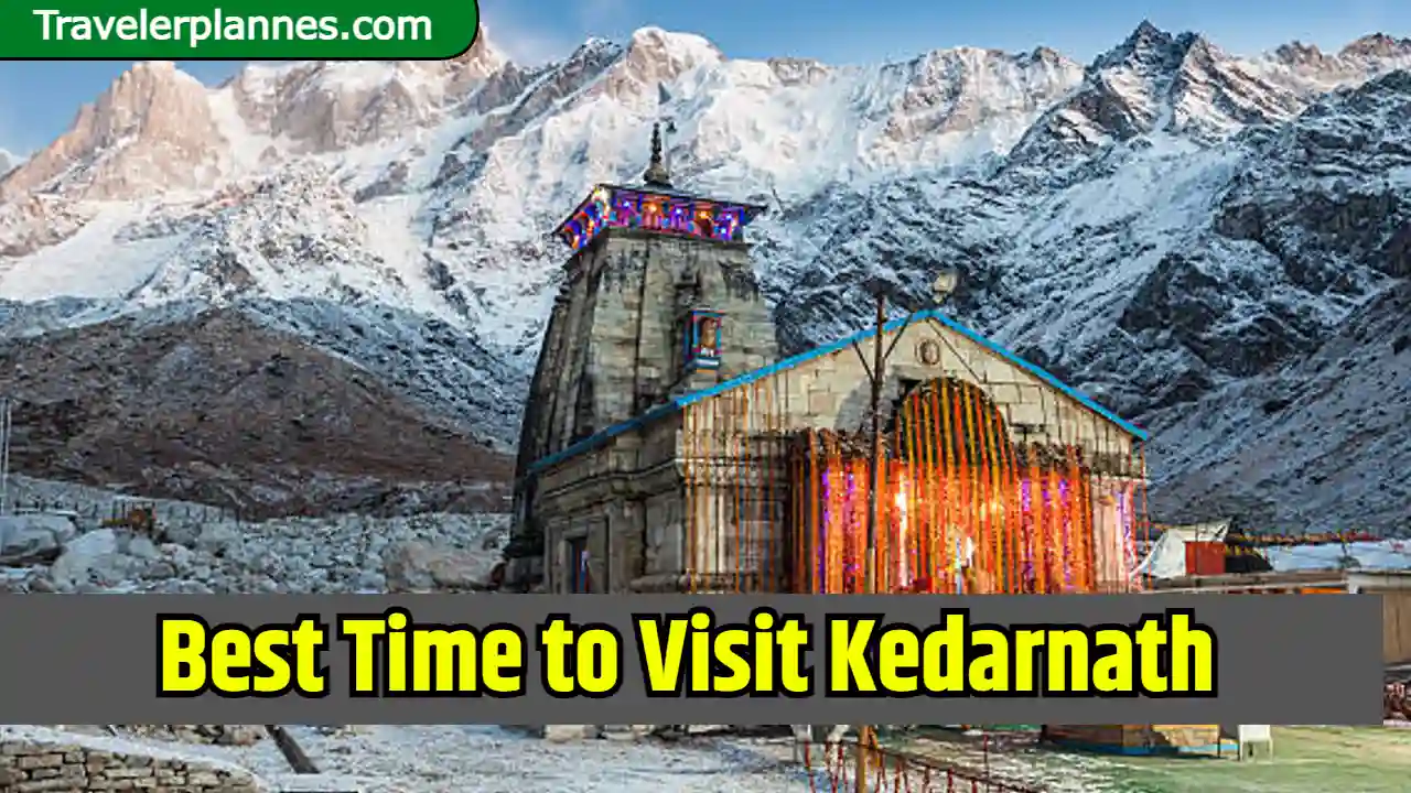 Best Time to Visit Kedarnath