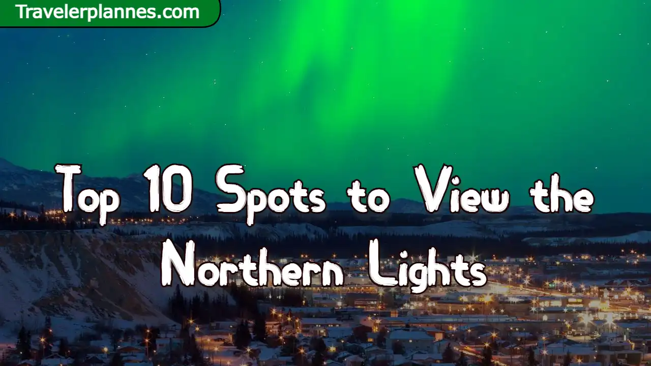 Top 10 Spots to View the Northern Lights