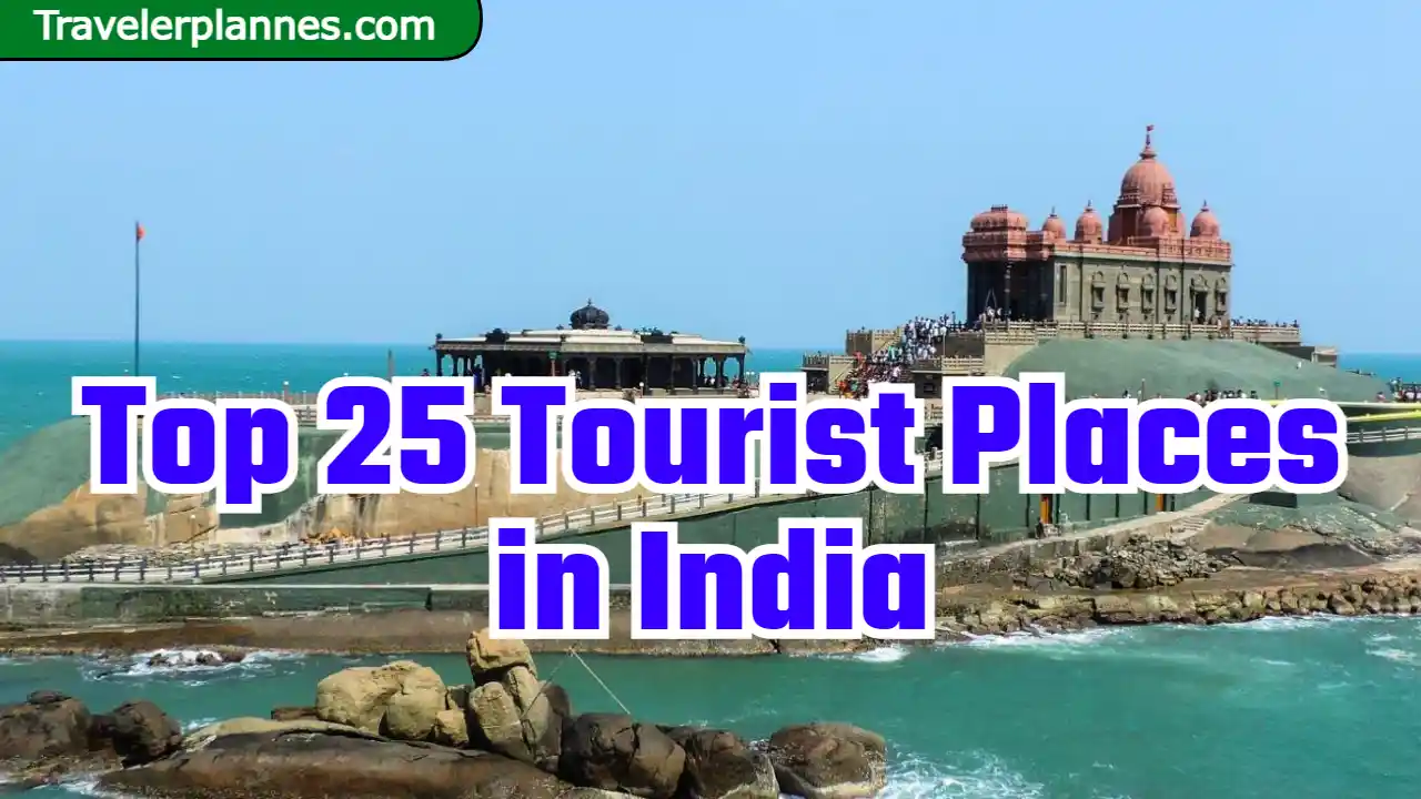 Top 25 Tourist Places in India - You Must Visit These Places